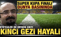 Süper Kupa finali dünya basınında yankılandı! FETÖ’cüler de ortaya çıktı