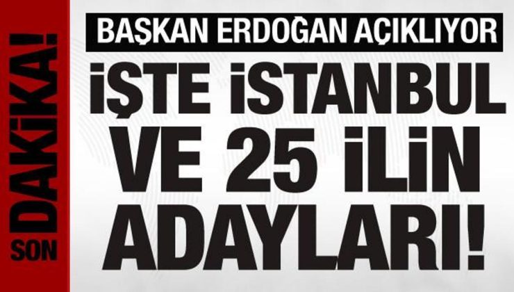 Son Dakika: Cumhurbaşkanı Erdoğan, İstanbul ve 25 ilin adaylarını açıklıyor