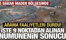 Beş bakan maden bölgesinde: İşte 9 noktadan alınan numunenin sonucu