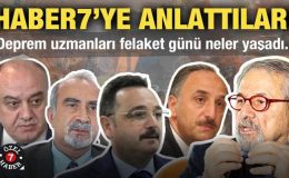 Deprem uzmanları 6 Şubat 2023 günü yaşadıklarını Haber7’ye anlattı!