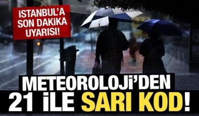Meteoroloji’den son dakika İstanbul dahil 21 ile sarı kodlu uyarı!