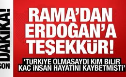 Rama’dan Erdoğan’a teşekkür: Türkiye olmasaydı kim bilir kaç insan hayatını kaybederdi