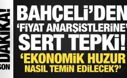 Son Dakika: Bahçeli’den fiyat anarşistlerine sert tepki: Hesabı sorulmalı!