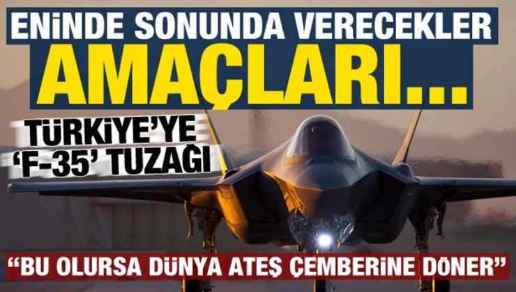 Türkiye’ye ‘F-35’ tuzağı: Eninde sonunda verecekler, amaçları…
