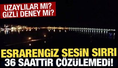 Uzaylılar mı, gizli deney mi? Esrarengiz sesin sırrı 36 saattir çözülemedi!