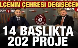14 Başlıkta 202 proje! İlçenin çehresi değişecek
