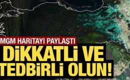 Meteoroloji haritayı paylaştı: Dikkatli ve tedbirli olun!
