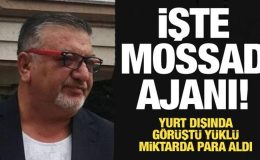 İşte Mossad ajanı! Yurt dışında görüştü balya balya para aldı
