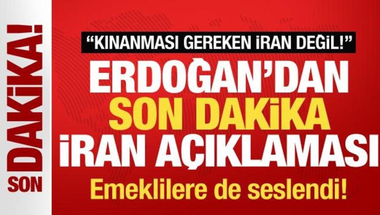 Erdoğan’dan İran açıklaması: Kınanması gereken İran değil! Emeklilere de seslendi!