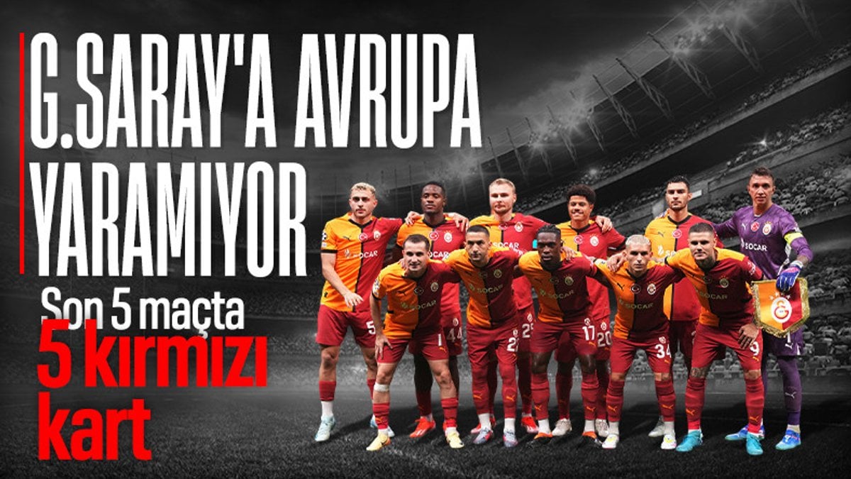 Galatasaray’a Avrupa kupaları yaramıyor: Son 5 maçta 5 kırmızı kart